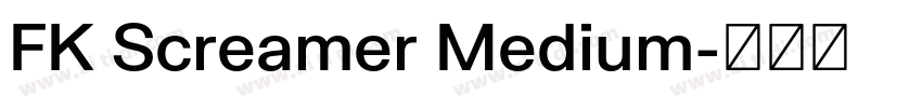 FK Screamer Medium字体转换 FK Screamer Medium字体转换